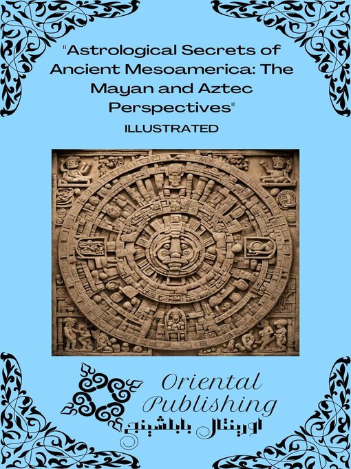 Title details for Astrological Secrets of Ancient Mesoamerica the Mayan and Aztec Perspectives by Oriental Publishing - Available